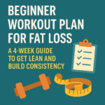 Beginner Workout Plan for Fat Loss: A 4-Week Guide to Get Lean and Build Consistency